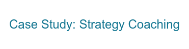 Case Study: Strategy Coaching