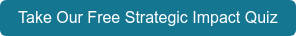 Take Our Free Strategic Impact Quiz