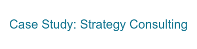 Case Study: Strategy Consulting