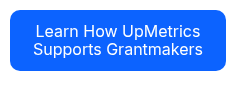 <div style="text-align: center;">Learn How UpMetrics Supports Grantmakers</div>