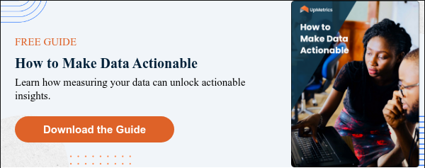 FREE GUIDE How to Make Data Actionable Learn how measuring your data can unlock actionable insights.