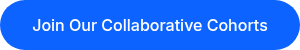 Join Our Collaborative Cohorts