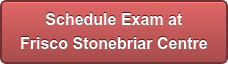 Schedule Exam at  Frisco Stonebriar Centre