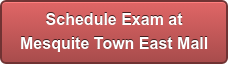 Schedule Exam at  Mesquite Town East Mall
