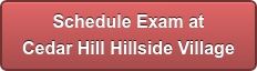 Schedule Exam at Cedar Hill Hillside Village