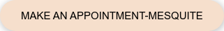 Make An Appointment-Mesquite