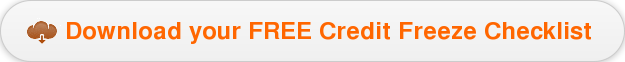 Download your FREE Credit Freeze Checklist