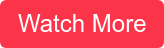 Watch More