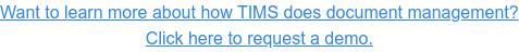 Want to learn more about how TIMS does document management? Click here to  request a demo.