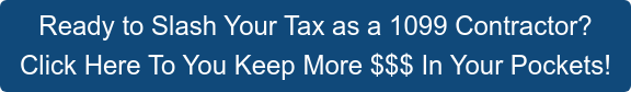Ready to Slash Your Tax as a 1099 Contractor? Click Here To You Keep More $$$ In Your Pockets!