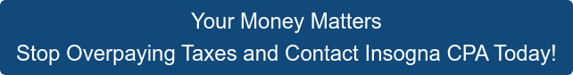 Your Money Matters Stop Overpaying Taxes and Contact Insogna CPA Today!