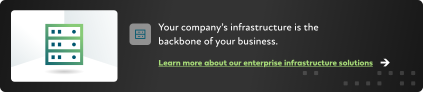 Learn more about our enterprise infrastructure solutions