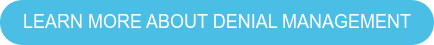 LEARN MORE ABOUT DENIAL MANAGEMENT