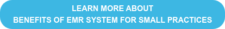 LEARN MORE ABOUT  BENEFITS OF EMR SYSTEM FOR SMALL PRACTICES
