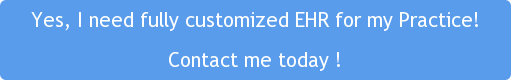 Yes, I need fully customized EHR for my Practice! Contact me today !