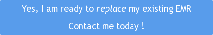 Yes, I am ready to replace my existing EMR Contact me today !