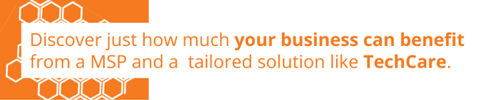 Discover how your business can benefit from a MSP and tailored solution like TechCare. 