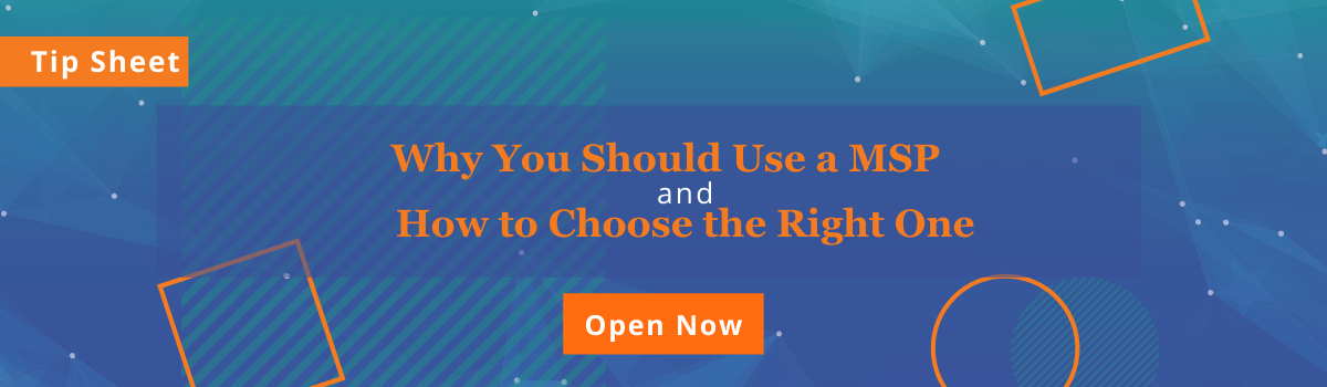 Why You Should Use a MSP and How To Choose the Right One