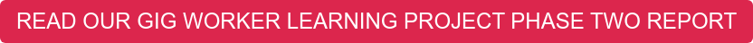 READ OUR GIG WORKER LEARNING PROJECT PHASE TWO REPORT