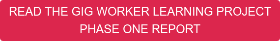 READ THE GIG WORKER LEARNING PROJECT PHASE ONE REPORT