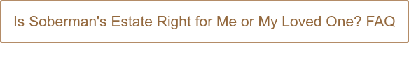 Is Soberman's Estate Right for Me or My Loved One? FAQ