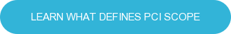LEARN WHAT DEFINES PCI SCOPE