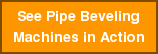 See Pipe Beveling Machines in Action