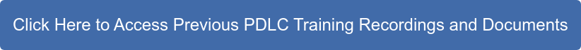 Click Here to Access Previous PDLC Training Recordings and Documents
