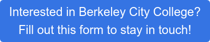 Interested in Berkeley City College?  Fill out this form to stay in touch!