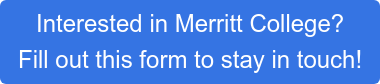 Interested in Merritt College?  Fill out this form to stay in touch!