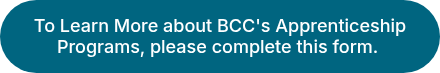 To Learn More about BCC's Apprenticeship Programs, please complete this form.&nbsp;