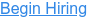 Begin Hiring