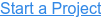 Start a Project