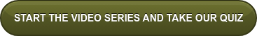 START THE VIDEO SERIES AND TAKE OUR QUIZ