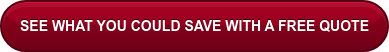 SEE WHAT YOU COULD SAVE WITH A FREE QUOTE