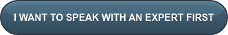 I WANT TO SPEAK WITH AN EXPERT FIRST
