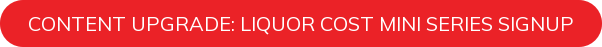 Content Upgrade: Liquor Cost Mini Series Signup