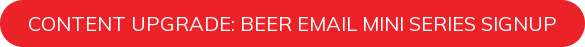 Content Upgrade: Beer Email Mini Series Signup
