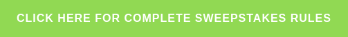 click here for complete sweepstakes rules