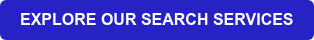 EXPLORE OUR SEARCH SERVICES
