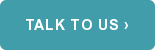 Talk To Us ›