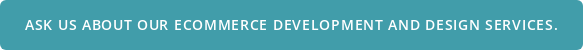 Ask Us About Our Ecommerce Development and Design Services.