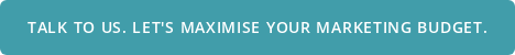 Talk to Us. Let's Maximise Your Marketing Budget.