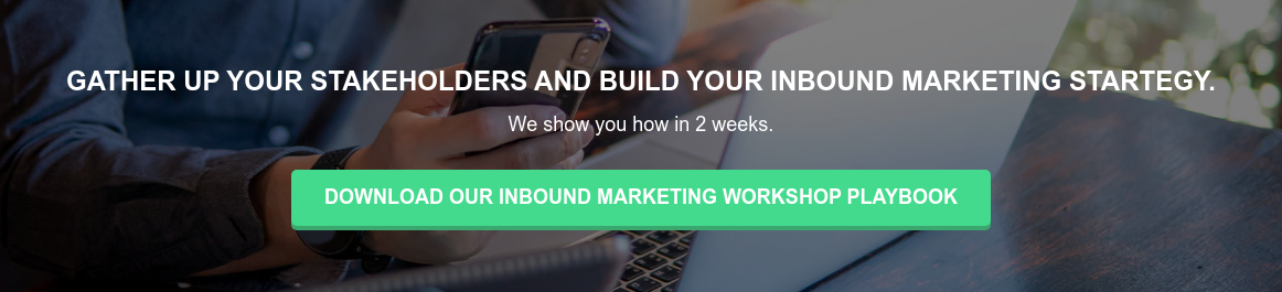 Gather up your Stakeholders and build your Inbound Marketing Startegy.  We show you how in 2 weeks. Download our Inbound Marketing Workshop Playbook