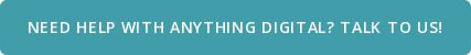 Need Help With Anything Digital? Talk to Us!