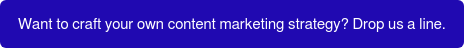 Want to craft your own content marketing strategy? Drop us a line.