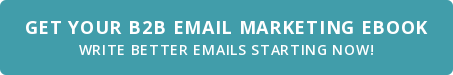 Get Your B2B Email Marketing Ebook write better emails starting now!
