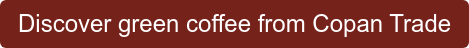 Discover green coffee from Copan Trade