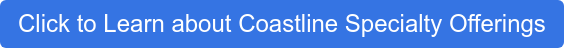Click to Learn about Coastline Specialty Offerings