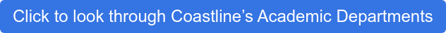 Click to look through Coastline’s Academic Departments
